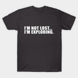 I'm not lost I'm Exploring - Hiker shirt T-Shirt